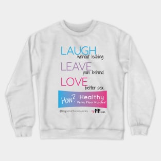 LAUGH LEAVE LOVE How? Healthy Pelvic Floor Muscles! Crewneck Sweatshirt